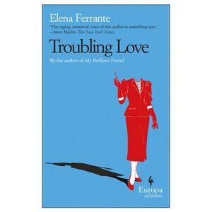 Troubling Love -- Elena Ferrante